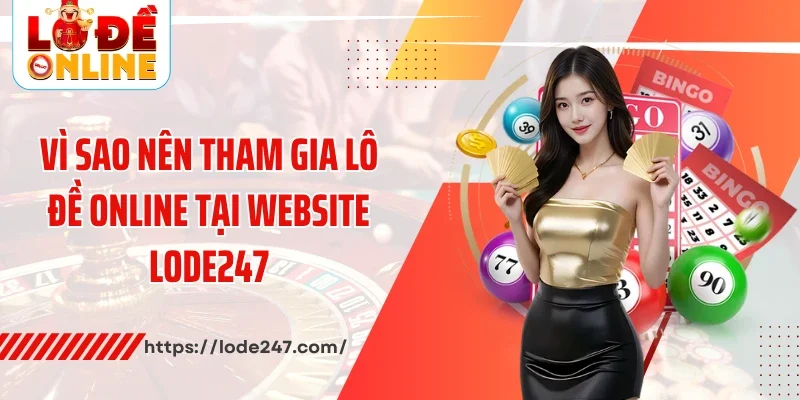 Vì sao nên tham gia lô đề online tại website Lode247